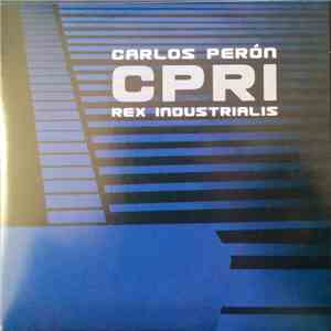 Carlos Perón - CPRI - Carlos Perón Rex Industrialis flac download