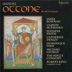 Handel, James Bowman , Claron McFadden, Jennifer Smith , Catherine Denley, Dominique Visse, Michael George , The King's Consort, Robert King  - Ottone (Re Di Germania) flac download