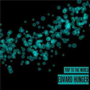 Edvard Hunger - Trip To The World flac download