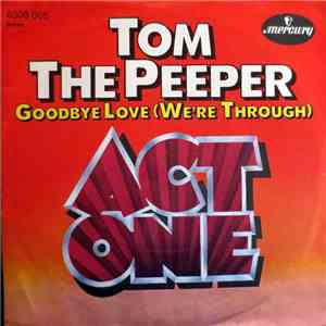 Act One - Tom The Peeper / Goodbye Love (We're Through) flac download