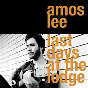 Amos Lee - Last Days At The Lodge flac download