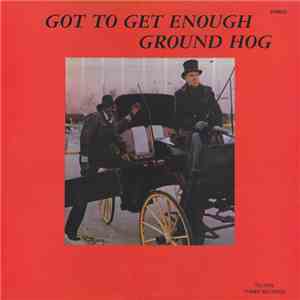 Ground Hog - Got To Get Enough flac download