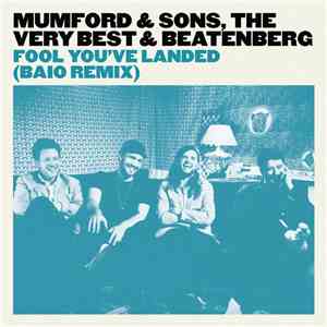 Mumford & Sons, The Very Best & Beatenberg - Fool You've Landed (Baio Remix) flac download