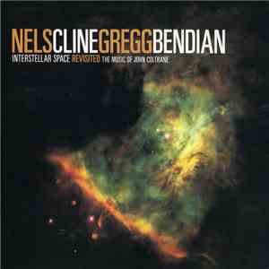 Nels Cline / Gregg Bendian - Interstellar Space Revisited: The Music Of John Coltrane flac download
