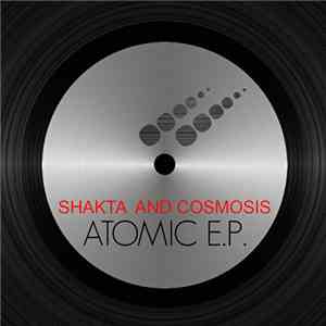 Shakta And Cosmosis - Atomic E.P. flac download