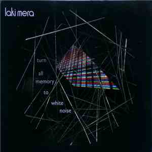 Laki Mera - Turn All Memory To White Noise flac download