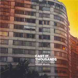 Raymond MacDonald, Graeme Wilson - Cast Of Thousands flac download