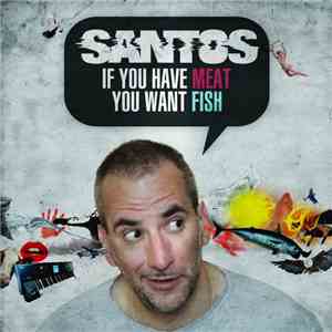 Santos - If You Have Meat You Want Fish flac download