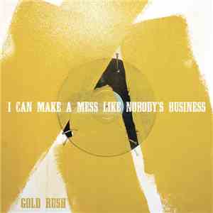 I Can Make A Mess Like Nobody's Business - Gold Rush flac download