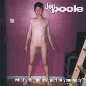 Jon Poole - What's The Ugliest Part Of Your Body? flac download