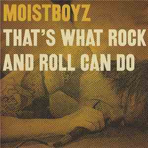 Moistboyz - That's What Rock And Roll Can Do flac download