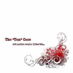 The "Tan" Case - Est Notre Seule Liberté flac download