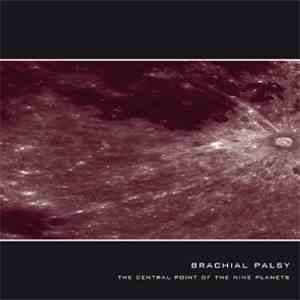 Brachial Palsy - The Central Point Of The Nine Planets flac download