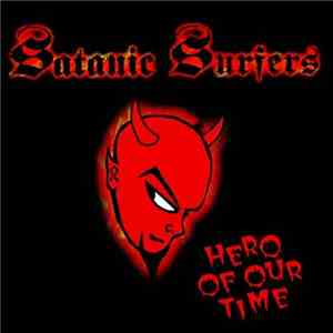 Satanic Surfers - Hero Of Our Time flac download