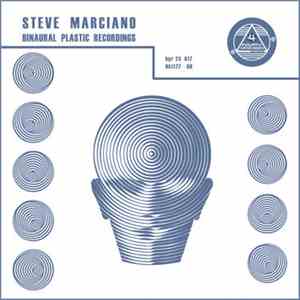 Steve Marciano - Binaural Plastic Recordings flac download