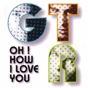 GTR  - Oh! How I Love You flac download