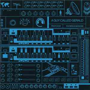 A Guy Called Gerald - Proto Acid / The Berlin Sessions flac download