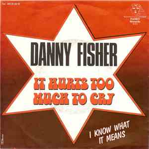 Danny Fisher  - It Hurts Too Much To Cry flac download