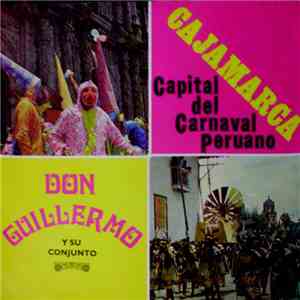Don Guillermo Y Su Conjunto - Cajamarca Capital Del Carnaval Peruano FLAC download