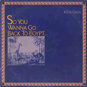 Keith Green  - So You Wanna Go Back To Egypt flac download