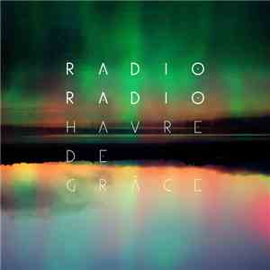 Radio Radio - Havre De Grâce flac download