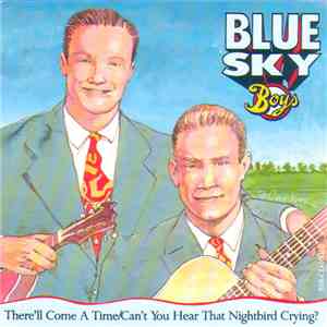 Blue Sky Boys - There'll Come A Time/Can't You Hear That Nightbird Crying? flac download