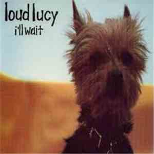 Loud Lucy - I'll Wait flac download