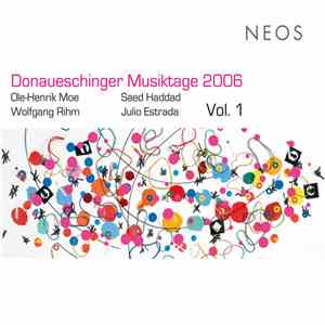 Ole-Henrik Moe, Saed Haddad, Wolfgang Rihm, Julio Estrada - Donaueschinger Musiktage 2006, Vol. 1 flac download