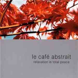 Raphaël Marionneau - Le Café Abstrait Volume 2 - Relaxation Is Total Peace flac download