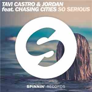 Tavi Castro & Jordan  Feat. Chasing Cities - So Serious flac download