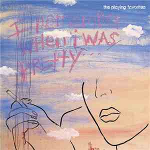 The Playing Favorites - I Remember When I Was Pretty flac download