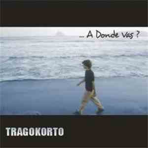 Tragokorto - ...A Dónde Vas? flac download