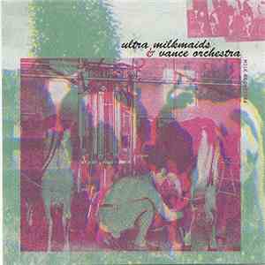 Ultra Milkmaids & Vance Orchestra - Milk Orchestra flac download