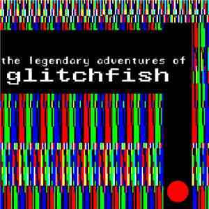 Glitchfish - The Legendary Adventures Of Glitchfish flac download