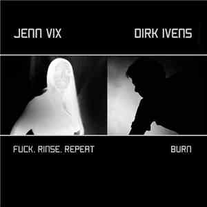 Jenn Vix & Dirk Ivens - Fuck, Rinse, Repeat / Burn flac download