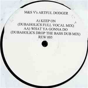 M&S V's Artful Dodger - Keep On / What Ya Gonna Do (Remixes) flac download
