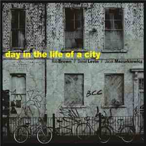 Rob Brown  / Daniel Levin , Jacek Mazurkiewicz - Day In The Life Of A City flac download