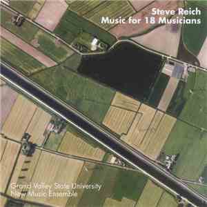 Steve Reich, Grand Valley State University New Music Ensemble - Steve Reich: Music For 18 Musicians flac download