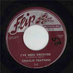 Charlie Feathers - I've Been Deceived / Peepin' Eyes flac download