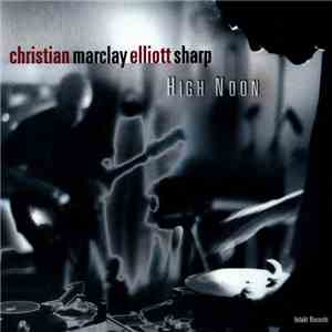 Christian Marclay, Elliott Sharp - High Noon flac download