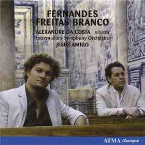 Fernandes / Freitas Branco – Alexandre da Costa, Extremadura Symphony Orchestra, Jesús Amigo - Concerto Pour Violon / Symphonie Nº 2 flac download