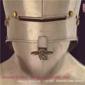 Josquin Desprez - Maîtrise Des Pays De Loire, A Sei Voci, Bernard Fabre-Garrus - Messes De L'Homme Armé flac download