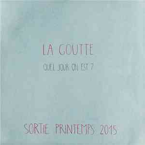 la Goutte - Quel Jour On Est ? flac download