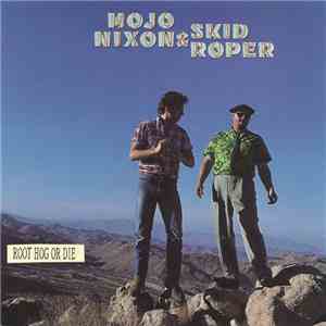 Mojo Nixon & Skid Roper - Root Hog Or Die flac download