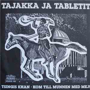 Tajakka Ja Tabletit - Tsingis Khan / Kom Till Munnen Med Mej! flac download