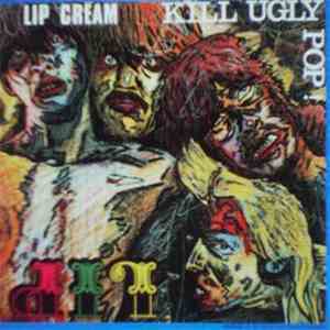 Lip Cream - Kill Ugly Pop flac download