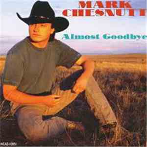 Mark Chesnutt - Almost Goodbye flac download