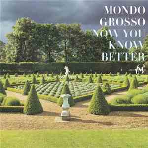 Mondo Grosso - Now You Know Better flac download