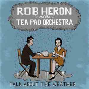 Rob Heron And The Tea Pad Orchestra - Talk About The Weather flac download