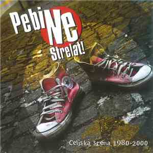 Various - Pebi Ne Strelat! - Celjska Scena 1980-2000 flac download
